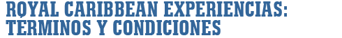 Royal Caribbean Experiencias: t�rminos y condiciones